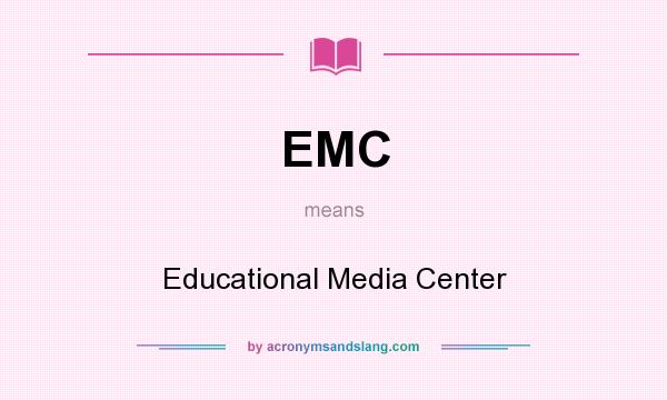 What does EMC mean? It stands for Educational Media Center