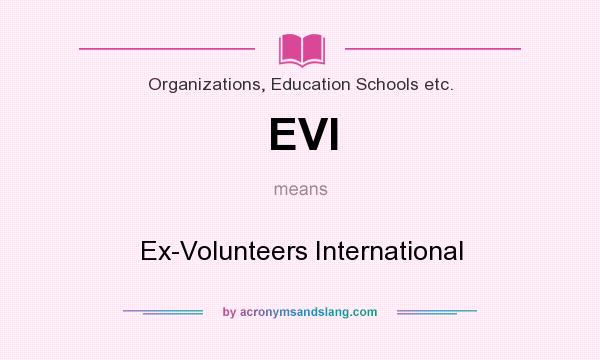 What does EVI mean? It stands for Ex-Volunteers International