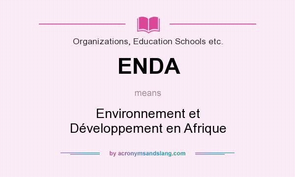 What does ENDA mean? It stands for Environnement et Développement en Afrique