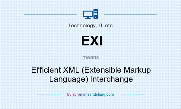 What does EXI mean? It stands for Efficient XML (Extensible Markup Language) Interchange