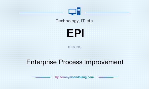 What does EPI mean? It stands for Enterprise Process Improvement