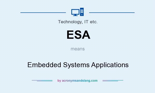 What does ESA mean? It stands for Embedded Systems Applications