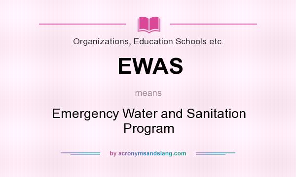 What does EWAS mean? It stands for Emergency Water and Sanitation Program