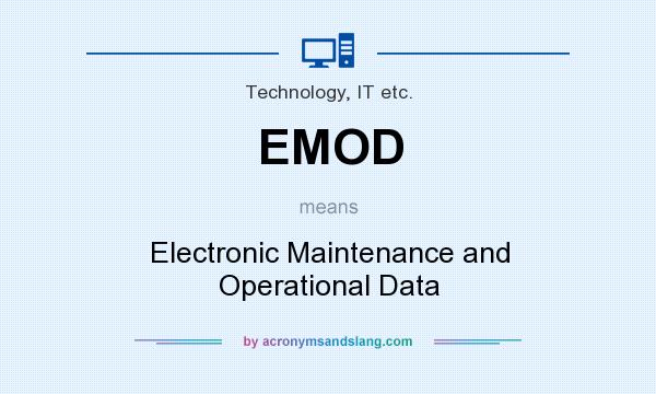 What does EMOD mean? It stands for Electronic Maintenance and Operational Data
