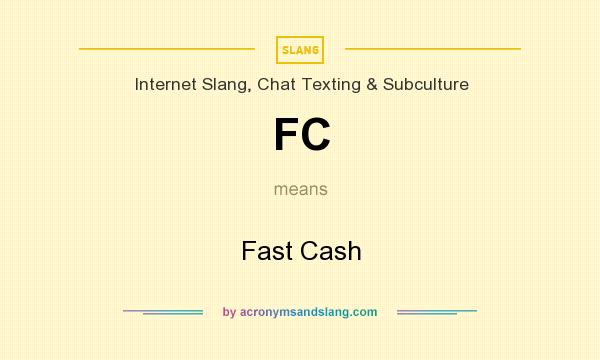 What does FC mean? It stands for Fast Cash