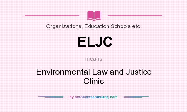What does ELJC mean? It stands for Environmental Law and Justice Clinic