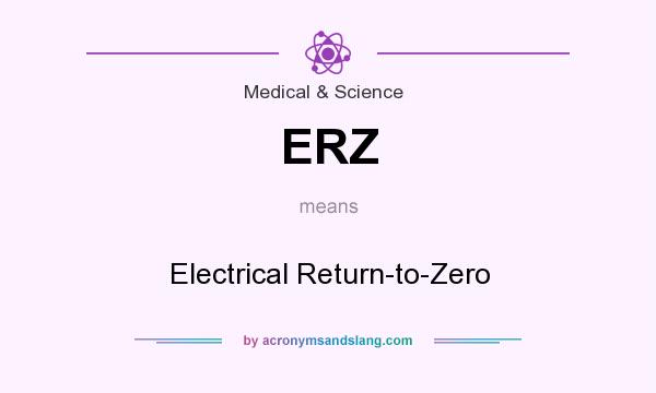 What does ERZ mean? It stands for Electrical Return-to-Zero