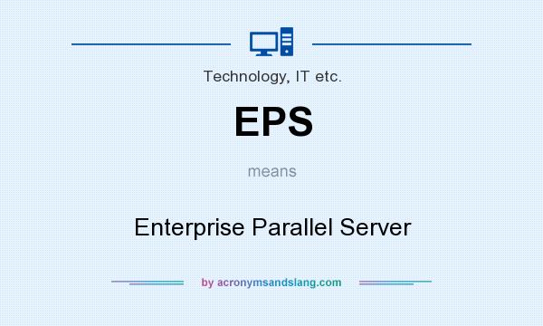 What does EPS mean? It stands for Enterprise Parallel Server