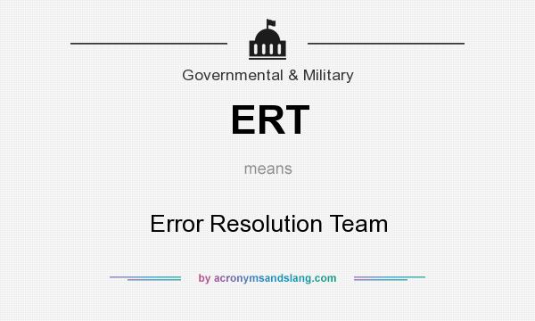 What does ERT mean? It stands for Error Resolution Team