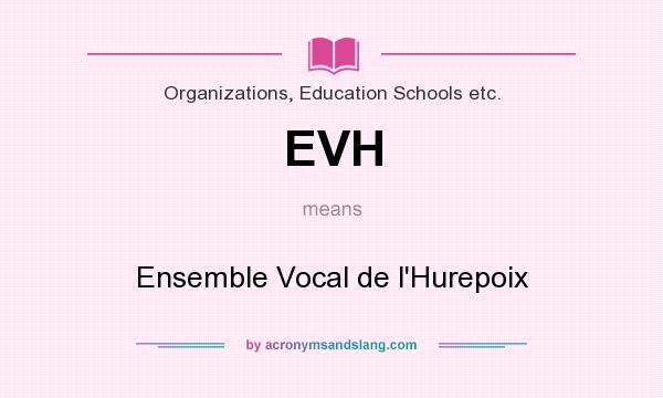 What does EVH mean? It stands for Ensemble Vocal de l`Hurepoix