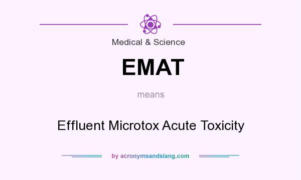 What does EMAT mean? It stands for Effluent Microtox Acute Toxicity
