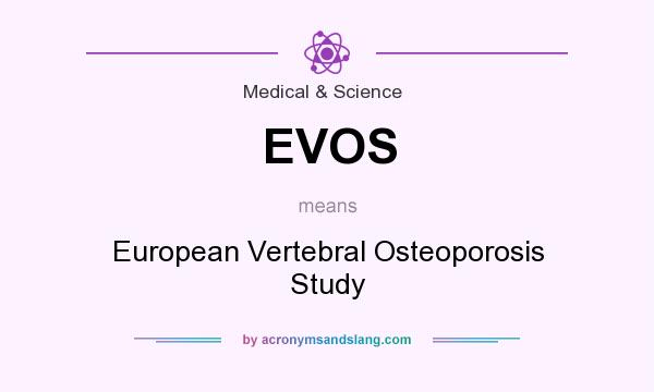 What does EVOS mean? It stands for European Vertebral Osteoporosis Study