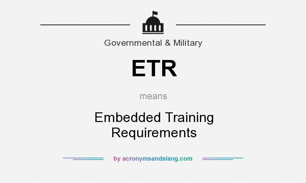 What does ETR mean? It stands for Embedded Training Requirements