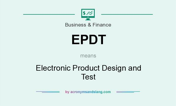 What does EPDT mean? It stands for Electronic Product Design and Test