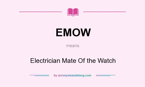 What does EMOW mean? It stands for Electrician Mate Of the Watch