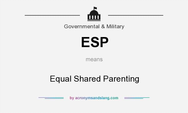 What does ESP mean? It stands for Equal Shared Parenting