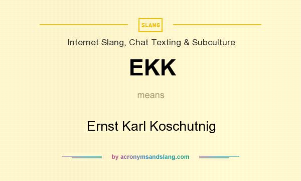 What does EKK mean? It stands for Ernst Karl Koschutnig