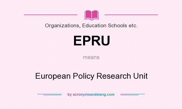 What does EPRU mean? It stands for European Policy Research Unit
