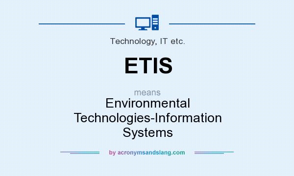 What does ETIS mean? It stands for Environmental Technologies-Information Systems