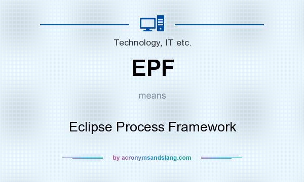 What does EPF mean? It stands for Eclipse Process Framework