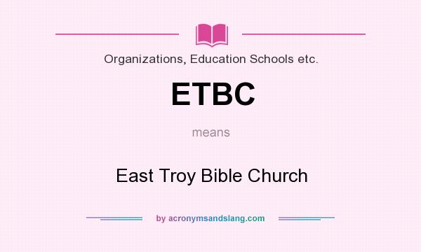 What does ETBC mean? It stands for East Troy Bible Church