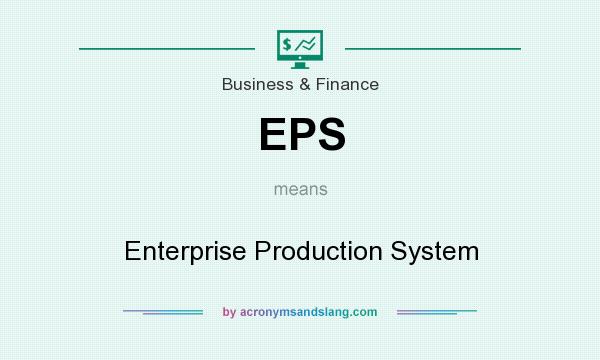What does EPS mean? It stands for Enterprise Production System