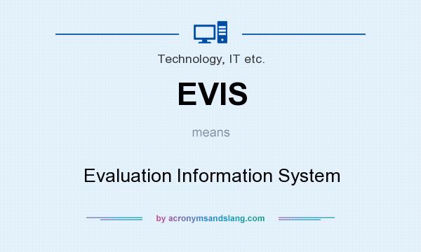 What does EVIS mean? It stands for Evaluation Information System
