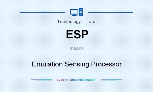 What does ESP mean? It stands for Emulation Sensing Processor
