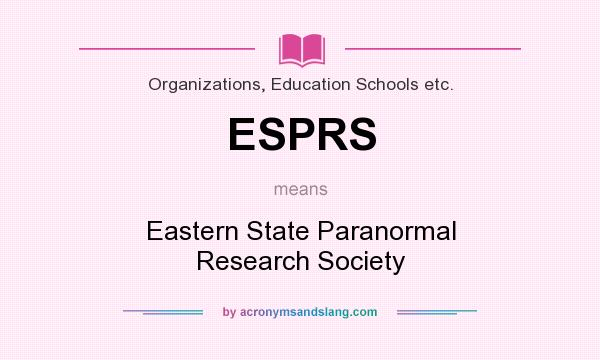 What does ESPRS mean? It stands for Eastern State Paranormal Research Society