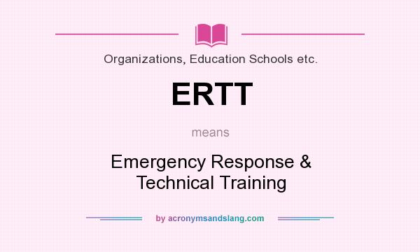 What does ERTT mean? It stands for Emergency Response & Technical Training