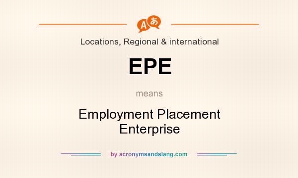 What does EPE mean? It stands for Employment Placement Enterprise