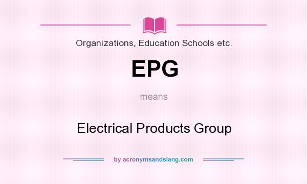 What does EPG mean? It stands for Electrical Products Group