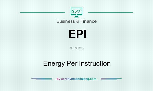 What does EPI mean? It stands for Energy Per Instruction