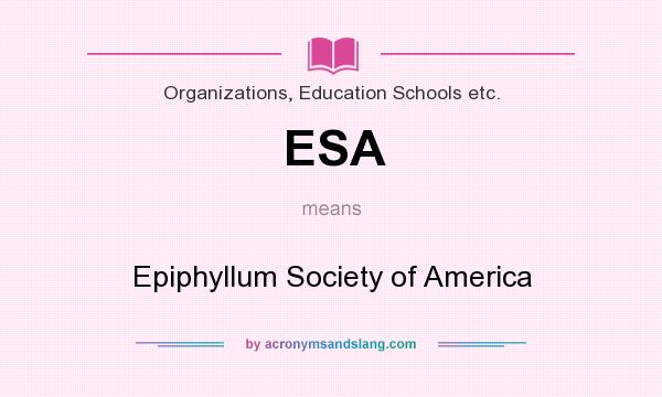 What does ESA mean? It stands for Epiphyllum Society of America