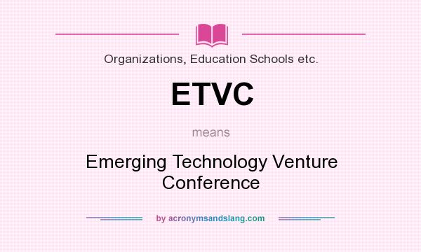 What does ETVC mean? It stands for Emerging Technology Venture Conference