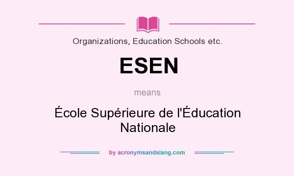 What does ESEN mean? It stands for École Supérieure de l`Éducation Nationale