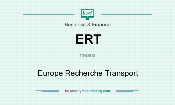 What does ERT mean? It stands for Europe Recherche Transport