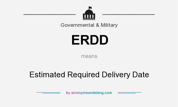What does ERDD mean? It stands for Estimated Required Delivery Date