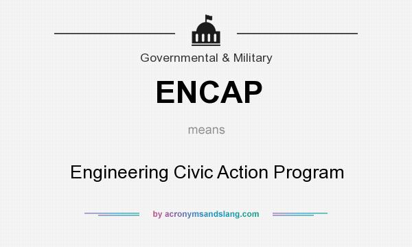What does ENCAP mean? It stands for Engineering Civic Action Program