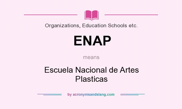 What does ENAP mean? It stands for Escuela Nacional de Artes Plasticas