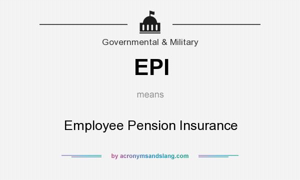 What does EPI mean? It stands for Employee Pension Insurance