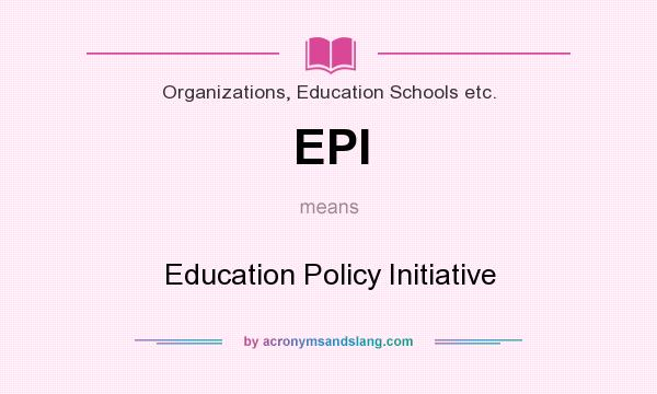 What does EPI mean? It stands for Education Policy Initiative