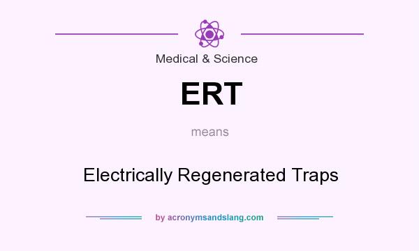 What does ERT mean? It stands for Electrically Regenerated Traps