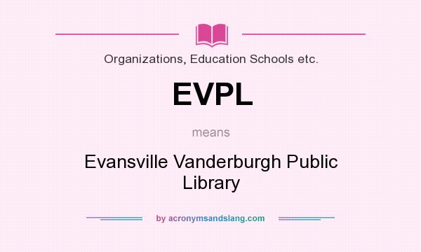 What does EVPL mean? It stands for Evansville Vanderburgh Public Library