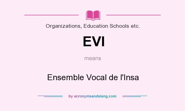 What does EVI mean? It stands for Ensemble Vocal de l`Insa
