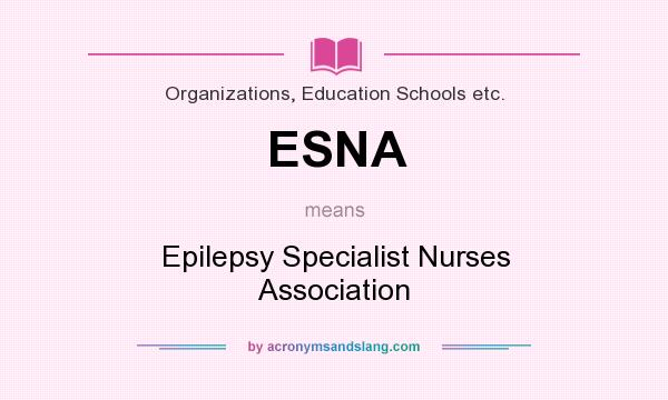 What does ESNA mean? It stands for Epilepsy Specialist Nurses Association