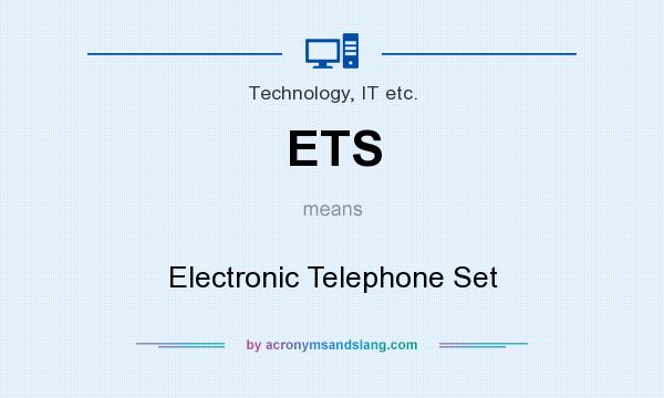What does ETS mean? It stands for Electronic Telephone Set
