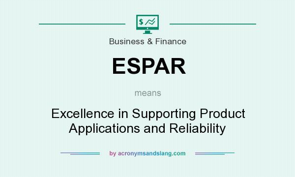 What does ESPAR mean? It stands for Excellence in Supporting Product Applications and Reliability