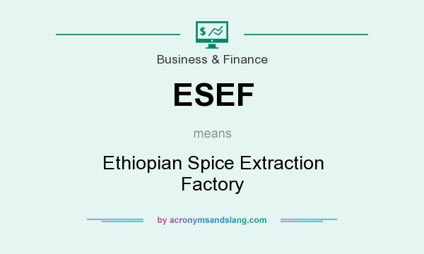 What does ESEF mean? It stands for Ethiopian Spice Extraction Factory
