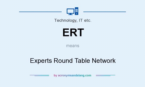 What does ERT mean? It stands for Experts Round Table Network